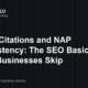 Local Citations and NAP Consistency: The SEO Basics Most Businesses Skip